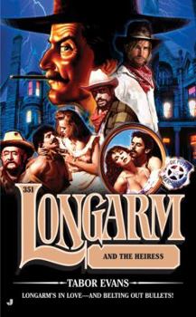Longarm 351: Longarm and the Heiress (Longarm) - Book #351 of the Longarm