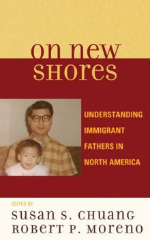 Hardcover On New Shores: Understanding Immigrant Fathers in North America Book
