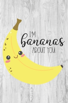 Paperback I'm Bananas about You: Valentine's Day Gift Journal - Funny Valentine's Day Gift Book