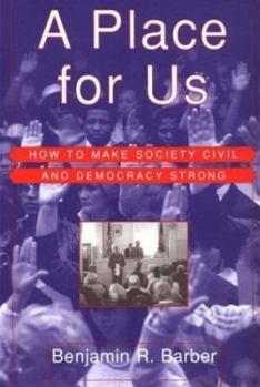 Hardcover A Place for Us: How to Make Society Civil and Democracy Strong Book