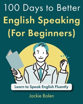 Paperback 100 Days to Better English Speaking (For Beginners): Learn to Speak English Fluently Book