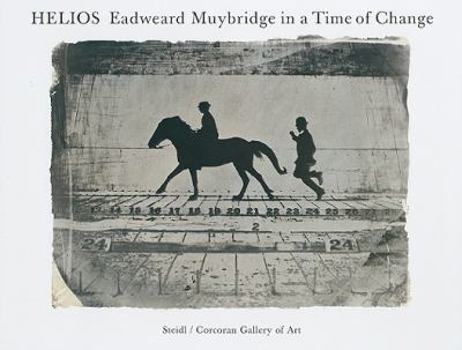 Hardcover Helios: Eadweard Muybridge in a Time of Change Book