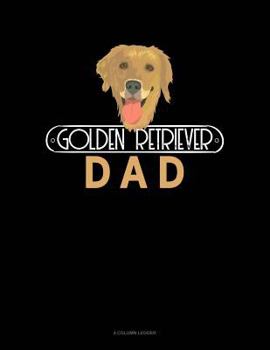 Paperback Golden Retriever Dad: 4 Column Ledger Book