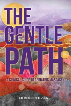 Paperback The Gentle Path: A Clinical Guide to Geriatric Massage Book