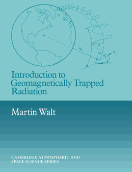 Introduction to Geomagnetically Trapped Radiation (Cambridge Atmospheric and Space Science Series) - Book  of the Cambridge Atmospheric and Space Science