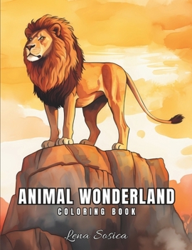 Animal Wonderland Coloring Book: Dive into the Depths of Nature's Beauty: Colorful Creatures & Captivating Landscapes