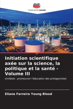 Paperback Initiation scientifique axée sur la science, la politique et la santé - Volume III [French] Book