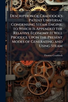 Paperback Description of Craddock's Patent Universal Condensing Steam Engine. to Which Is Appended the Relative Economy It Will Produce Upon the Present Modes o Book
