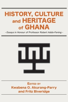 Paperback History, Culture and Heritage of Ghana: Essays in Honour of Professor Robert Addo-Fening Book