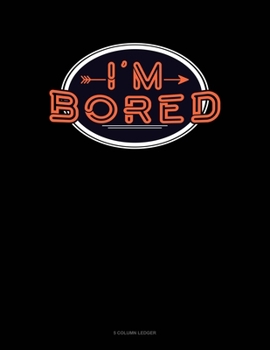 Paperback I'm Bored: 5 Column Ledger Book