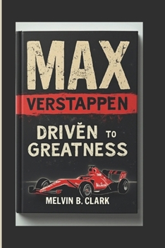 MAX VERSTAPPEN: Driven To Greatness