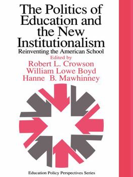 Paperback The Politics Of Education And The New Institutionalism: Reinventing The American School Book