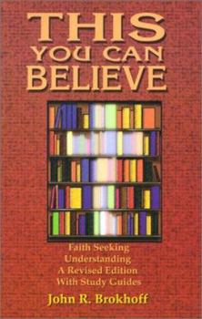 Paperback This You Can Believe: Faith Seeking Understanding: A Revised Edition with Study Guides Book