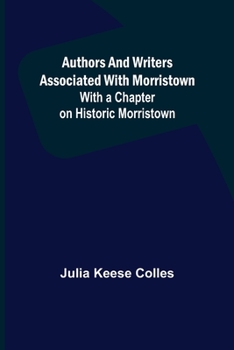 Paperback Authors and Writers Associated with Morristown; With a Chapter on Historic Morristown Book
