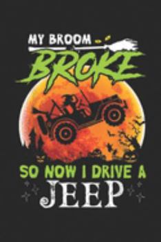 My Broom Broke So Now I Drive A Jeep: My Broom Broke So Now I Drive A Jeeps Gift For Halloween  Journal/Notebook Blank Lined Ruled 6x9 100 Pages