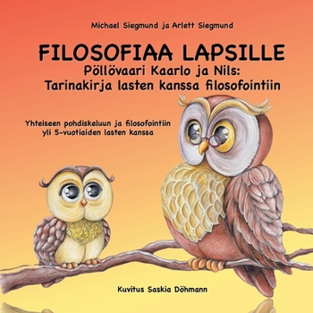 Paperback Filosofiaa Lapsille: Pöllövaari Kaarlo ja Nils: Tarinakirja lasten kanssa filosofointiin: Yhteiseen pohdiskeluun ja filosofointiin yli 5-vu [Finnish] Book