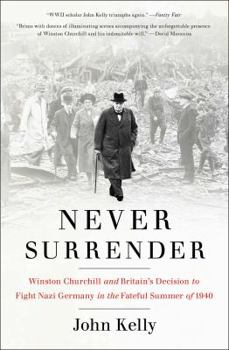 Paperback Never Surrender: Winston Churchill and Britain's Decision to Fight Nazi Germany in the Fateful Summer of 1940 Book