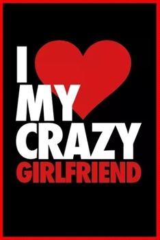 Paperback I love my crazy girlfreind: Notebook Journal for Couples They're Both Sure to Love.... with more than 100 lined page - Composition Size (6*9) / si Book