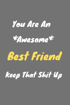 Paperback You are an awesome Best Friend keep that shit up: Best Friend Notebook for Work Funny Blank Lined Journal and Funny Office Journals Book