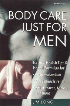 Paperback Body Care Just for Men: Natural Health Tips & Herbal Formulas for Skin Protection/Sore Muscle Relief/Aftershaves, Tonics, and More Book
