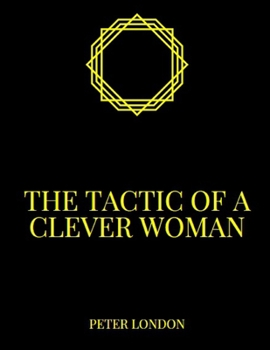 Paperback The tactic of a clever woman: A dozen ways to wrap your man around the finger Book