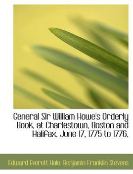 Paperback General Sir William Howe's Orderly Book, at Charlestown, Boston and Halifax, June 17, 1775 to 1776, Book