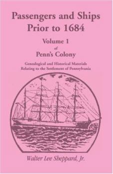 Paperback Penn's Colony, Genealogical and Historical Materials Relating to the Settlement of Pennsylvania, Volume 1: Passengers and Ships Prior to 1684 Book