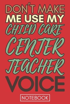 Paperback Don't Make Me Use My Child Care Center Teacher Voice: Retro Gift Funny Lined Notebook Book