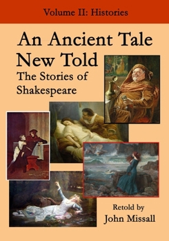 Paperback An Ancient Tale New Told - Volume 2: The Stories of Shakespeare - Histories Book