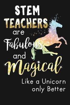 Paperback STEM Teachers Are Fabulous And Magical Like Unicorns Only Better: Novelty Blank Notebook Journal Gift Book