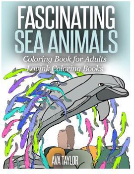 Paperback FASCINATING SEA ANIMALS Coloring Book for Adults: Lovink Coloring Books Book