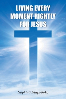 Paperback Living Every Moment Rightly For Jesus Book