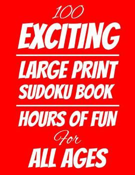 Paperback 100 Exciting Large Print Sudoku Book: Hours of Fun For All Ages, 126 Pages, Soft Matte Cover, 8.5 x 11 Book