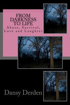 Paperback From Darkness To Life: Abuse, Survivial, Love and Laughter Book
