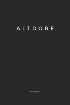 Altdorf: Notizbuch | Notizblock | DIN A5, 120 Seiten | Liniert, Linien, Lined | Notizen, Termine, Planer, Tagebuch, Organisation | Deine Stadt, Dorf, Region und Heimat (German Edition)