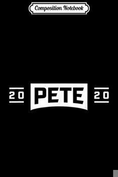 Composition Notebook: Pete Buttigieg 2020 President Mayor Pete for America  Journal/Notebook Blank Lined Ruled 6x9 100 Pages