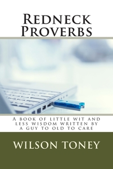 Paperback Redneck Proverbs: A book of little wit and less wisdom written by a guy to old to care Book