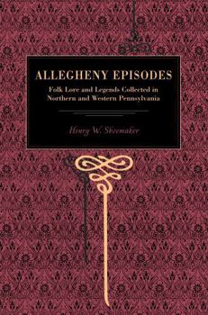 Paperback More Allegheny Episodes: Legends and Traditions, Old and New, Gathered Among the Pennsylvania Mountains Book