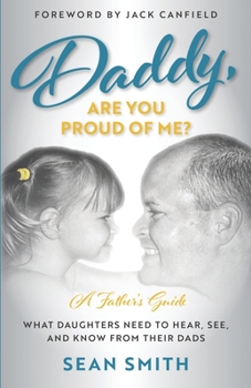 Paperback Daddy, Are You Proud of Me?: What Daughters Need to Hear, See, and Know From Their Dads Book