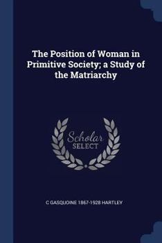 The Position of Woman in Primitive Society; a Study of the Matriarchy