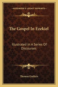 Paperback The Gospel In Ezekiel: Illustrated In A Series Of Discourses Book