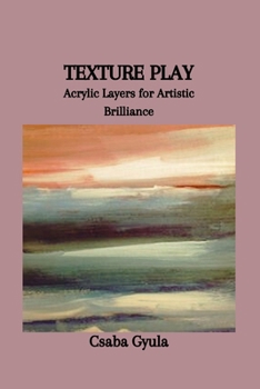 Paperback Texture Play: Acrylic Layers for Artistic Brilliance Book