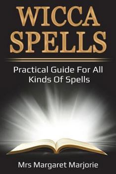 Paperback Wicca Spells: Practical Guide For All Kinds Of Spells Book
