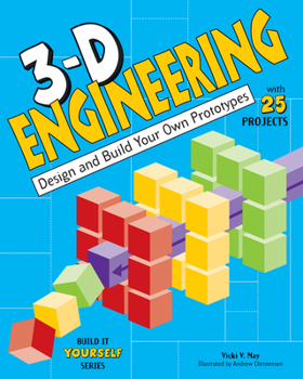 3-D Engineering: Design and Build Practical Prototypes - Book  of the Build it Yourself