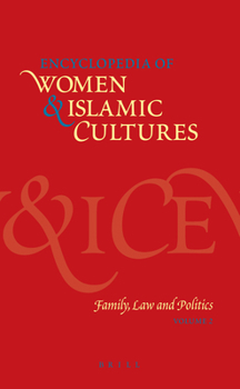 Encyclopedia of Women & Islamic Cultures Vol. 2: Family, Law and Politics - Book #2 of the Encyclopedia of Women and Islamic Cultures