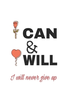 I can & I will _ i will never give up: Lined journal for Women and men and girls 120 pages 6*9