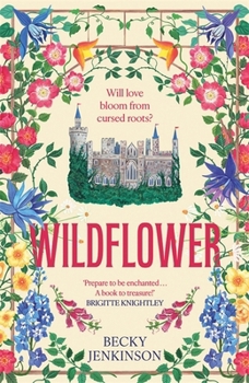 Wildflower: An Enchanting Cosy Fantasy Romance with Flower Magic, a Cursed Kingdom and a Sinister Conspiracy