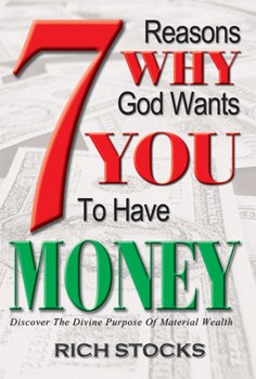 Paperback 7 Reasons Why God Wants You to Have Money: Discover the Divine Purpose of Material Wealth Book