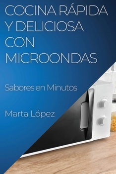 Paperback Cocina Rápida y Deliciosa con Microondas: Sabores en Minutos [Spanish] Book