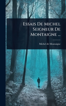 Essais De Michel Seigneur De Montaigne ... (French Edition)